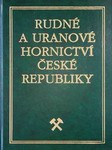 Kolektiv autorů - Rudné a uranové hornictví České republiky (2003)