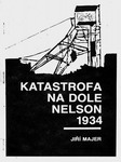MAJER Jiří - Katastrofa na dole Nelson roku 1934 (1984)