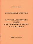 BÍLEK Jaroslav - Kutnohorské dolování - 6. Kutací a průzkumné práce v kutnohorském revírua jeho okolí (2000)
