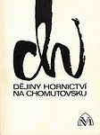 BÍLEK Jaroslav, JANGL Ladislav, URBAN Jan - Dějiny hornictví na Chomutovsku (1976)